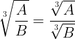 \large \sqrt[3]{\frac{A}{B}}=\frac{\sqrt[3]{A}}{\sqrt[3]{B}}